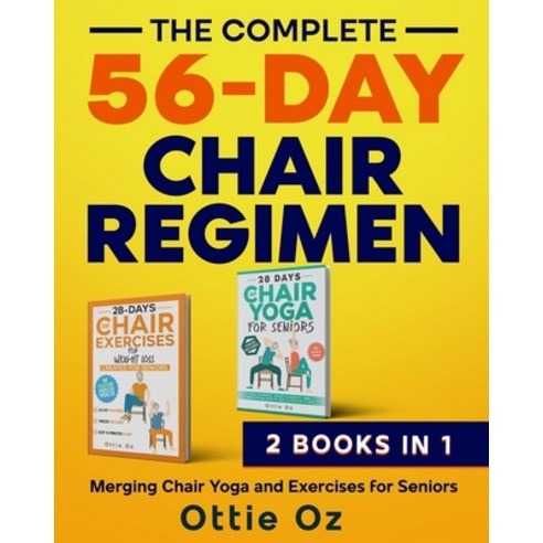 (영문도서)The Complete 56-Day Chair Regimen: Merging Chair Yoga and Exercises for Seniors:... Paperback, Little Gecko Publishing, English, 9781916947153