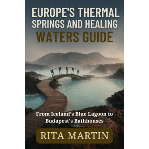 (영문도서)Europe's Thermal Springs and Healing Waters Guide: From Iceland's Blue Lagoon to... Paperback, Independently Published, English, 9798244374780