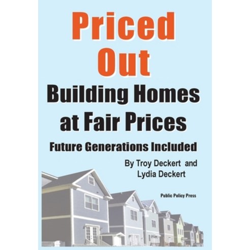 (영문도서)Priced Out Building Homes at Fair Prices Including Future Generations Hardcover, Public Policy Press LLC, English, 9781952499081