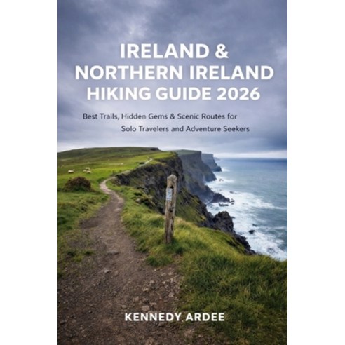 (영문도서)Ireland & Northern Ireland Hiking Guide 2026: Best Trails Hidden Gems & Scenic... Paperback, Independently Published, English, 9798279081110