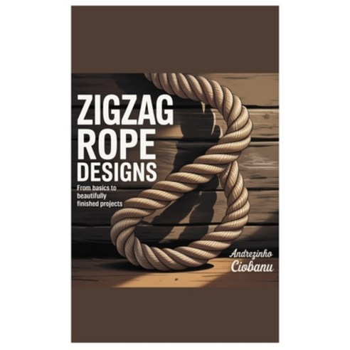 (영문도서)Zigzag Rope Designs: From Basics to Beautifully Finished Projects Paperback, Independently Published, English, 9798268690040