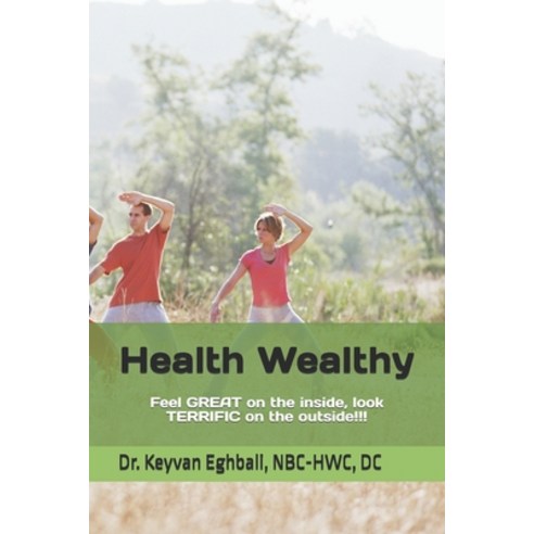(영문도서)Health Wealthy: Feel great on the inside look terrific on the outside!!! Paperback, Independently Published, English, 9798261983729