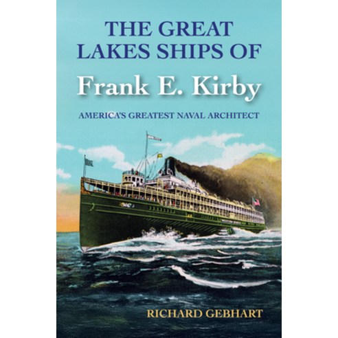 (영문도서)The Great Lakes Ships of Frank E. Kirby: America's Greatest Naval Architect Hardcover, Michigan State University P..., English, 9781611865677