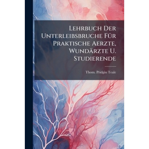 (영문도서)Lehrbuch Der Unterleibsbruche Für Praktische Aerzte Wundärzte U. Studierende: N... Paperback, Nabu Press, English, 9781274555243