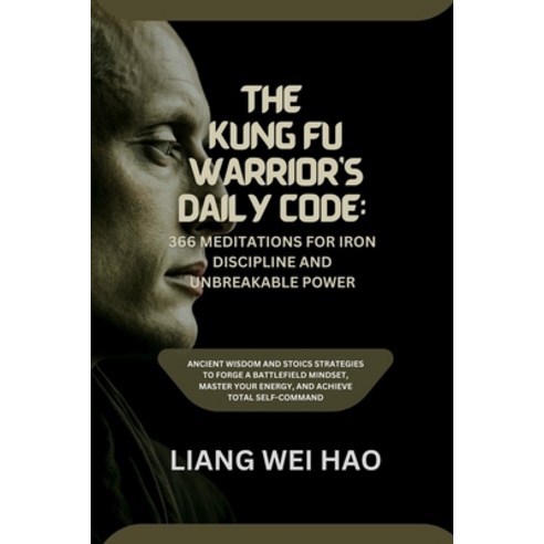 (영문도서)The Kung Fu Warrior's Daily Code: 366 Meditations for Iron Discipline and Unbrea... Paperback, Independently Published, English, 9798243565851