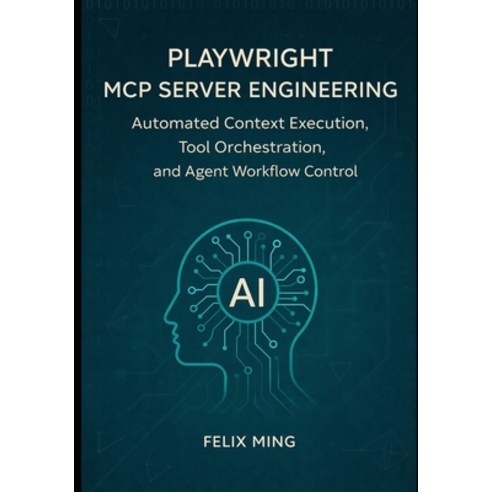 (영문도서)Playwright MCP Server Engineering: Automated Context Execution Tool Orchestrati... Paperback, Independently Published, English, 9798243038232