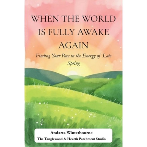 (영문도서)When the World Is Fully Awake Again: Finding Your Pace in the Energy of Late Spring Paperback, Independently Published, English, 9798197667168