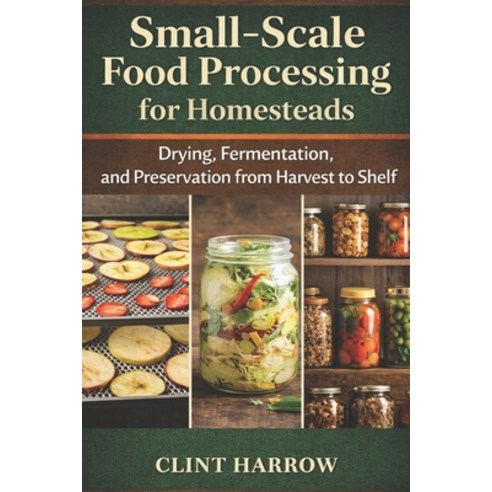 (영문도서)Small-Scale Food Processing for Homesteads: Drying Fermentation and Preservati... Paperback, Independently Published, English, 9798250408417