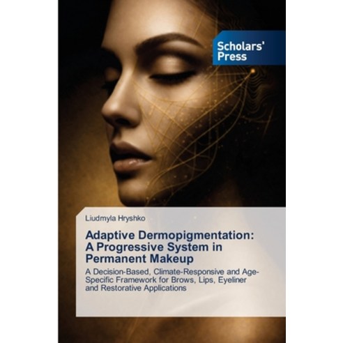 (영문도서)Adaptive Dermopigmentation: A Progressive System in Permanent Makeup Paperback, Scholars' Press, English, 9786209827341