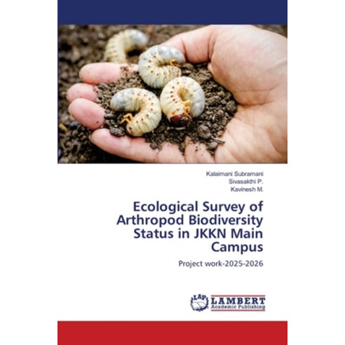 (영문도서)Ecological Survey of Arthropod Biodiversity Status in JKKN Main Campus Paperback, LAP Lambert Academic Publis..., English, 9786209729447