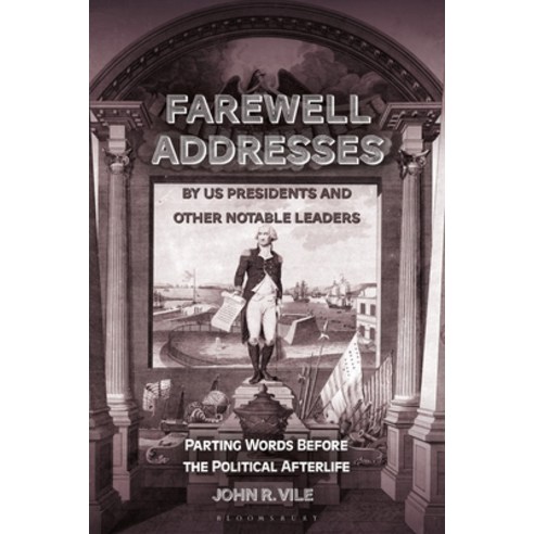 (영문도서)Farewell Addresses by US Presidents and Other Notable Leaders: Parting Words Bef... Hardcover, Bloomsbury Academic, English, 9798216387695
