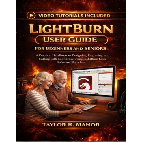 (영문도서)Lightburn User Guide for Beginners and Seniors: A Practical Handbook to Designin... Paperback, Independently Published, English, 9798245207834