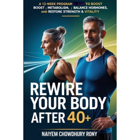 (영문도서)Rewire Your Body After 40 Paperback, Independently Published, English, 9798277317150