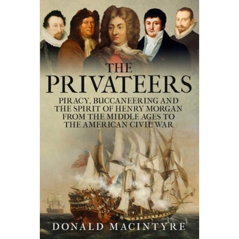 (영문도서)The Privateers: Piracy Buccaneering and the Spirit of Henry Morgan from the Mid... Paperback, Independently Published, English, 9798292929796