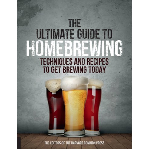 (영문도서)Ultimate Guide to Homebrewing: Techniques and Recipes to Get Brewing Today Paperback, Harvard Common Press, English, 9781558329836