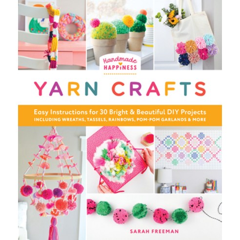 (영문도서)Handmade Happiness Yarn Crafts: Easy Instructions for 30 Bright and Beautiful DI... Paperback, Better Day Books, English, 9780764370656