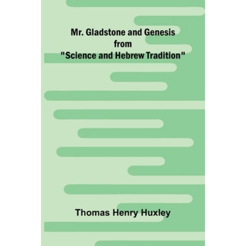 (영문도서)Mr. Gladstone and Genesis; from "Science and Hebrew Tradition" Paperback, Alpha Edition, English, 9789374593233