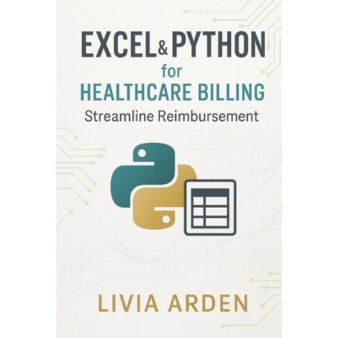 (영문도서)Excel & Python for Healthcare Billing: Streamline Reimbursement: Automating Clai... Paperback, English, 9798278159544, Independently Published