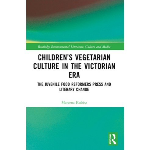 (영문도서)Children's Vegetarian Culture in the Victorian Era: The Juvenile Food Reformers... Paperback, Routledge, English, 9781032508702
