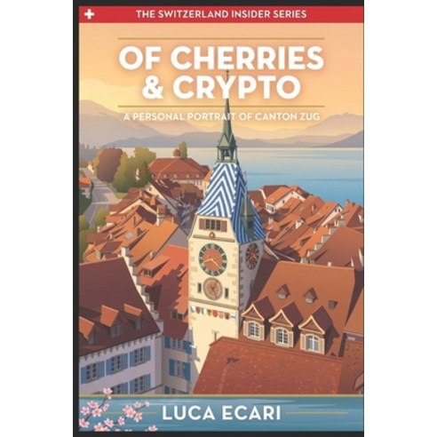 (영문도서)Of Cherries & Crypto: A Personal Portrait of Canton Zug Paperback, Independently Published, English, 9798199452823