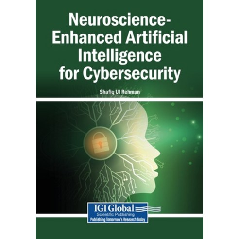(영문도서)Neuroscience-Enhanced Artificial Intelligence for Cybersecurity Paperback, Igi Global Scientific Publi..., English, 9798337350134