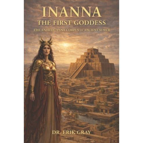 (영문도서)Inanna The First Goddess: The Enheduanna Corpus of Ancient Sumer Paperback, Independently Published, English, 9798243787048