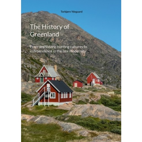 (영문도서)The History of Greenland: From prehistoric hunting cultures to independence in t... Paperback, Bod - Books on Demand, English, 9788743091806
