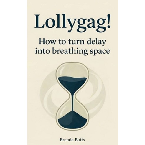 (영문도서)Lollygag!: How to Turn Delay into Breathing Space Paperback, Independently Published, English, 9798278410386