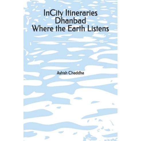 (영문도서)InCity Itineraries Dhanbad Where the Earth Listens Paperback, Independently Published, English, 9798273058552