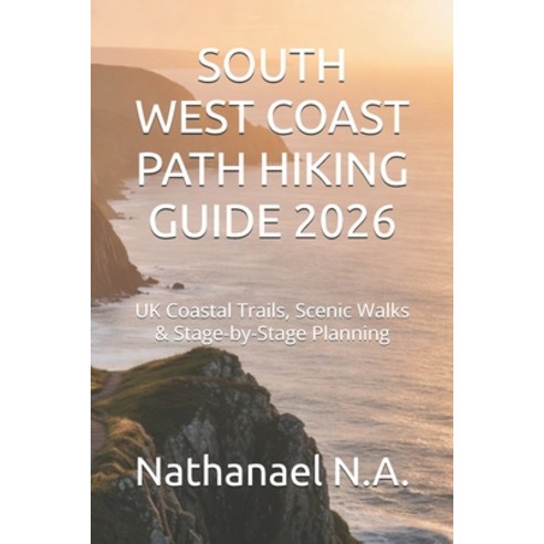 (영문도서)South West Coast Path Hiking Guide 2026: UK Coastal Trails Scenic Walks & Stage... Paperback, Independently Published, English, 9798244320060