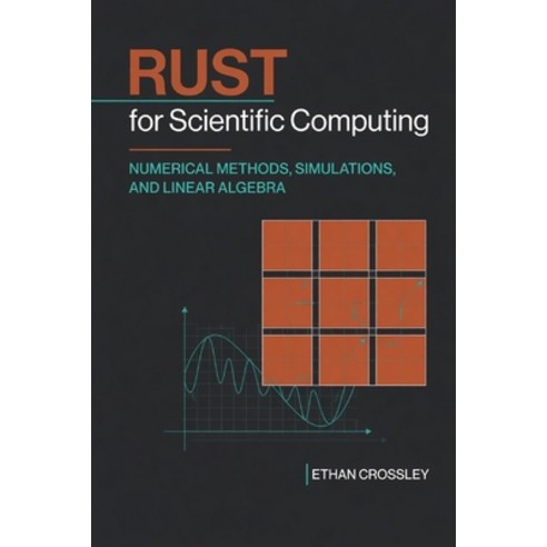(영문도서)Rust for Scientific Computing: Numerical Methods Simulations and Linear Algebra Paperback, Independently Published, English, 9798198493926