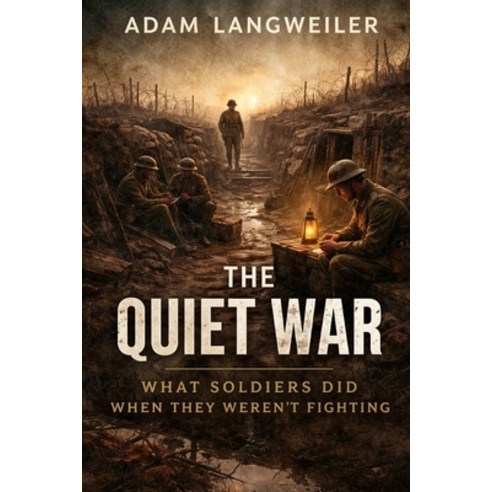 (영문도서)The Quiet War: What Soldiers Did When They Weren't Fighting Paperback, Independently Published, English, 9798243625241