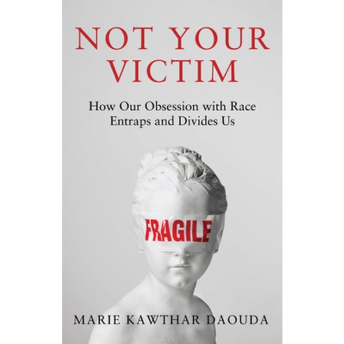 (영문도서)Not Your Victim: How Our Obsession with Race Entraps and Divides Us Hardcover, Polity Press, English, 9781509571697