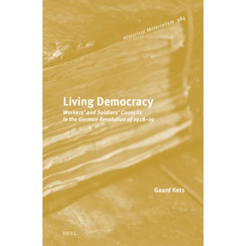 (영문도서)Living Democracy: Workers' and Soldiers' Councils in the German Revolution of 19... Hardcover, Brill, English, 9789004761865