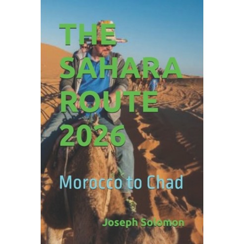 (영문도서)The Sahara Route 2026: Morocco to Chad Paperback, Independently Published, English, 9798275317800