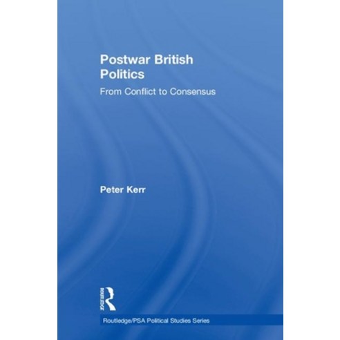(영문도서)Postwar British Politics: From Conflict to Consensus Hardcover, Routledge, English, 9780415232753