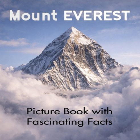 (영문도서)Mount Everest Picture Book with Fascinating Facts: Mount Everest Coffee Table Book Paperback, Independently Published, English, 9798244927597