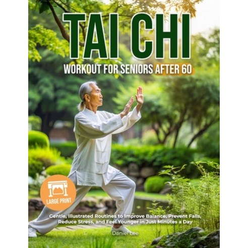 (영문도서)Tai Chi Workout for Seniors After 60: Gentle Illustrated Routines to Improve Ba... Paperback, Independently Published, English, 9798264951039