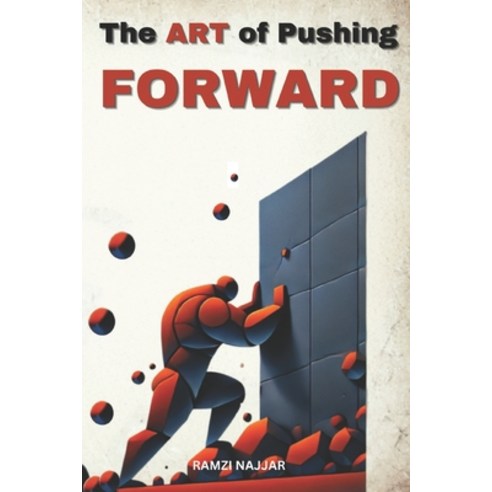 (영문도서)The ART of Pushing FORWARD: A Guide to Overcoming Life's Resistance Paperback, Independently Published, English, 9798308892359