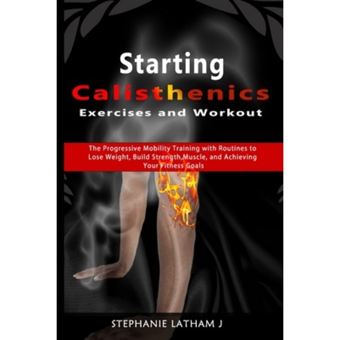 (영문도서)Starting Calisthenics Exercises and Workout: The Progressive Mobility Training w... Paperback, Independently Published, English, 9798241282040