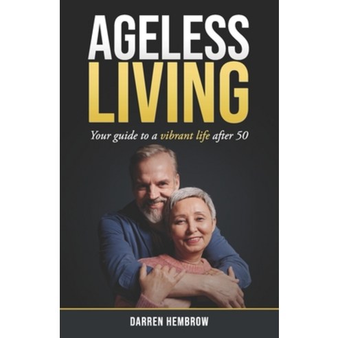 (영문도서)Ageing Living: Your guide to a vibrant life over 50 Paperback, Independently Published, English, 9798269382326