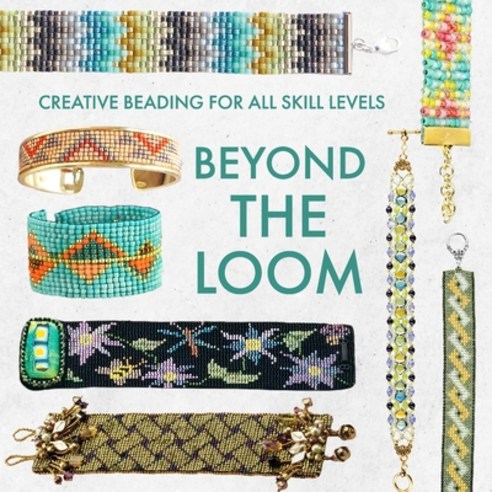 (영문도서)Beyond the Loom: Creative Beading for All Skill Levels Paperback, Independently Published, English, 9798271033803