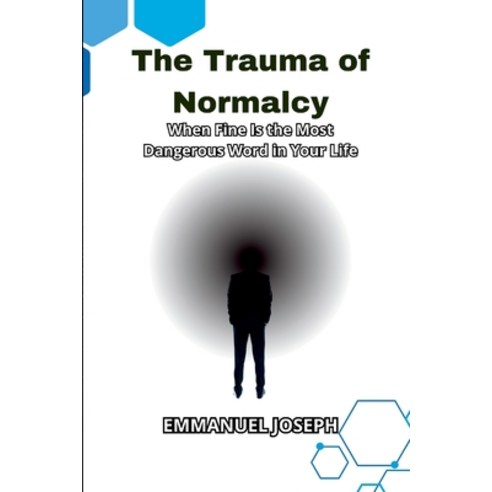 (영문도서)The Trauma of Normalcy When Fine Is the Most Dangerous Word in Your Life Paperback, Emmanuel Joseph, English, 9784233814153