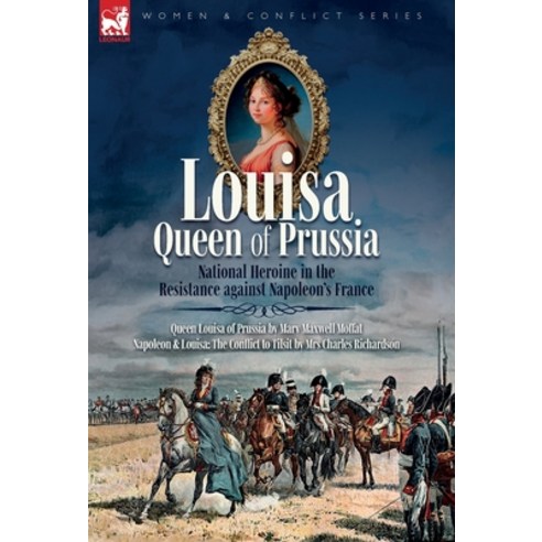(영문도서)Louisa Queen of Prussia - National Heroine in the Resistance against Napoleon's... Hardcover, Leonaur Ltd, English, 9781918436181
