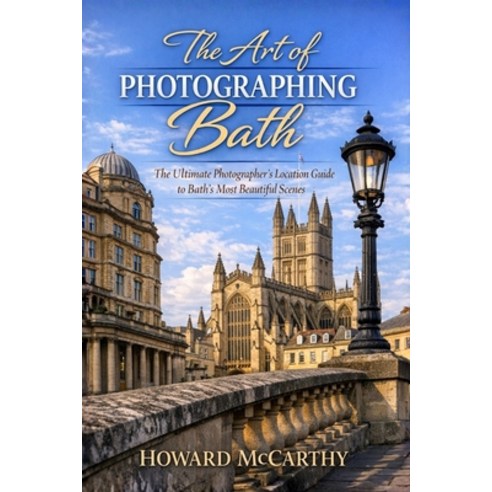 (영문도서)The Art of Photographing Bath: The Ultimate Photographer's Location Guide to Bat... Paperback, Independently Published, English, 9798259458376