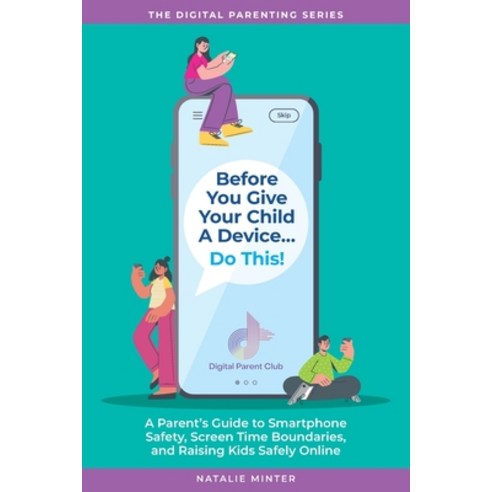 (영문도서)Before You Give Your Child a Device...Do This.: A Parent's Guide to Smartphone S... Paperback, Independently Published, English, 9798250589635