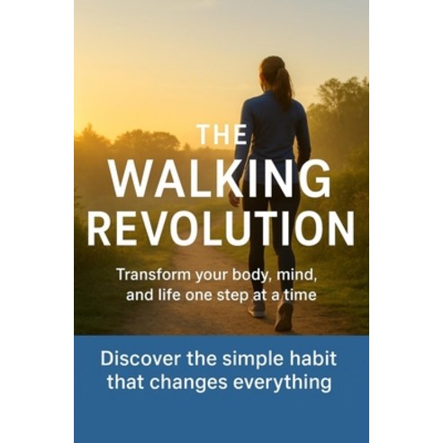 (영문도서)The Walking Revolution: Transform Your Body Mind and Life One Step at a Time Paperback, Independently Published, English, 9798241001115