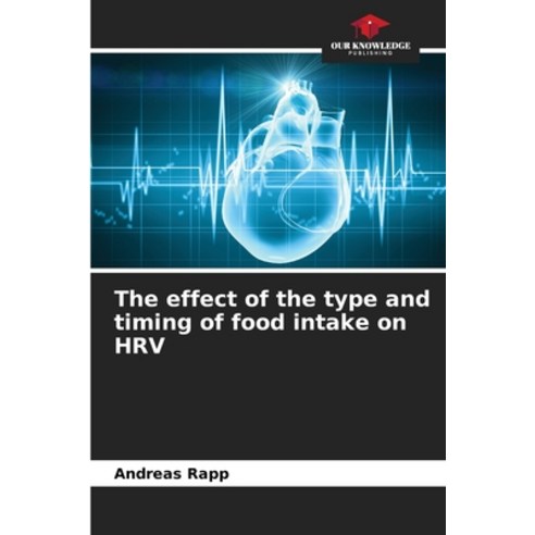 (영문도서)The effect of the type and timing of food intake on HRV Paperback, Our Knowledge Publishing, English, 9786209901980