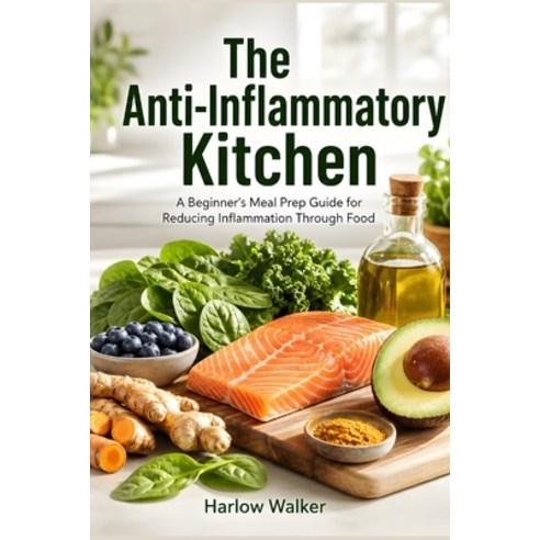 (영문도서)The Anti-Inflammatory Kitchen: A Beginner's Meal Prep Guide for Reducing Inflamm... Paperback, Independently Published, English, 9798180375964