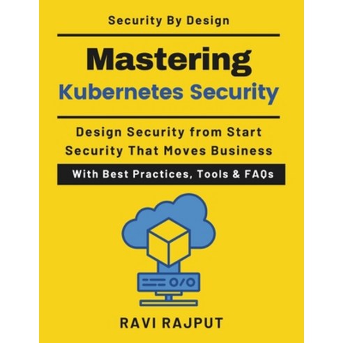 (영문도서)Mastering Kubernetes Security: Designing Secure Cloud-Native Systems Enterprise... Paperback, Independently Published, English, 9798245316277